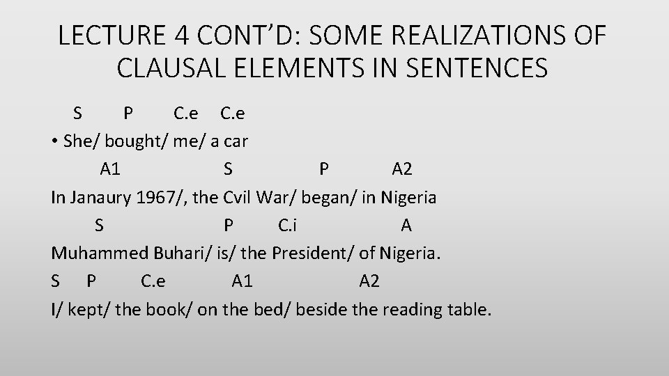 LECTURE 4 CONT’D: SOME REALIZATIONS OF CLAUSAL ELEMENTS IN SENTENCES S P C. e