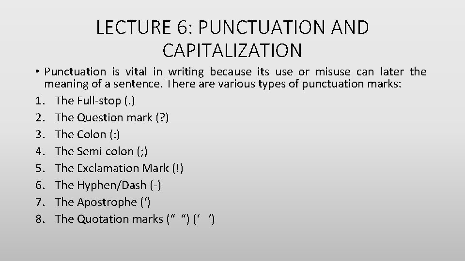 LECTURE 6: PUNCTUATION AND CAPITALIZATION • Punctuation is vital in writing because its use