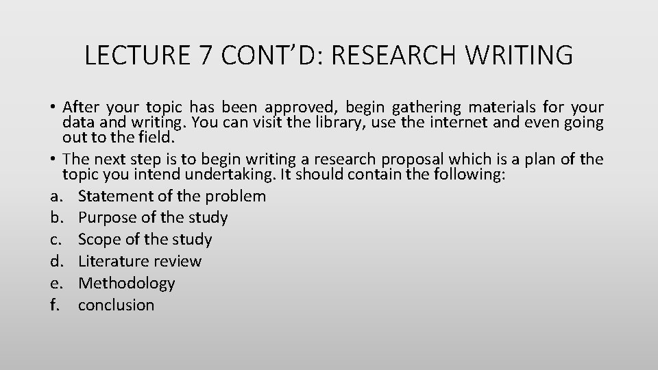 LECTURE 7 CONT’D: RESEARCH WRITING • After your topic has been approved, begin gathering