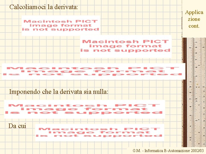 Calcoliamoci la derivata: Applica zione cont. Imponendo che la derivata sia nulla: Da cui