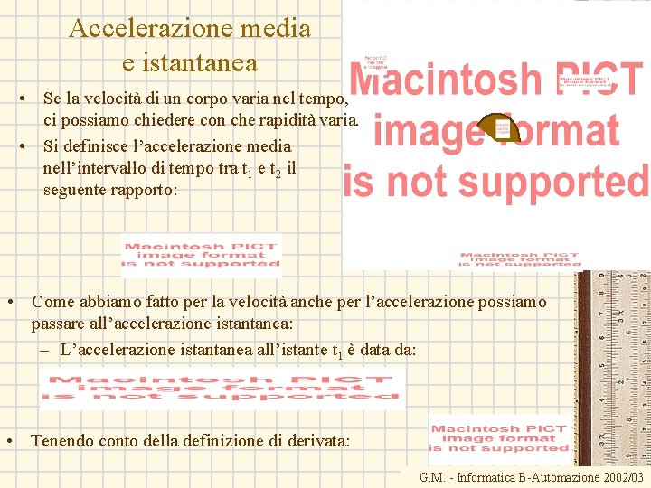 Accelerazione media e istantanea • Se la velocità di un corpo varia nel tempo,