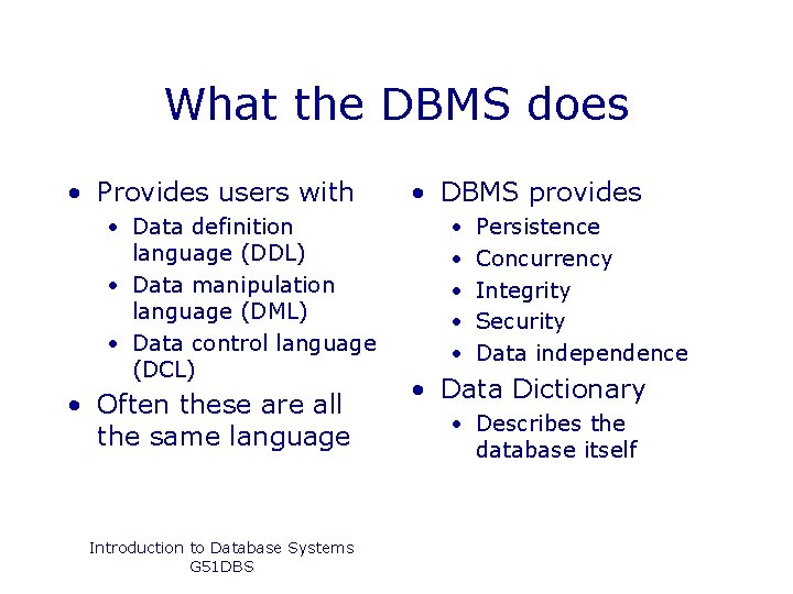 What the DBMS does • Provides users with • Data definition language (DDL) •