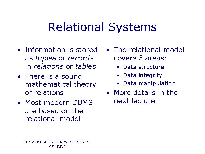 Relational Systems • Information is stored as tuples or records in relations or tables