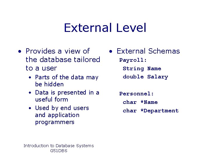 External Level • Provides a view of the database tailored to a user •