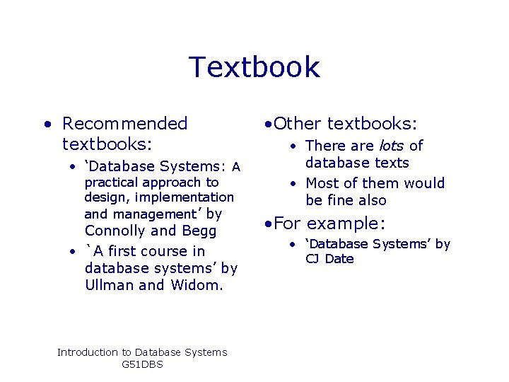 Textbook • Recommended textbooks: • ‘Database Systems: A practical approach to design, implementation and