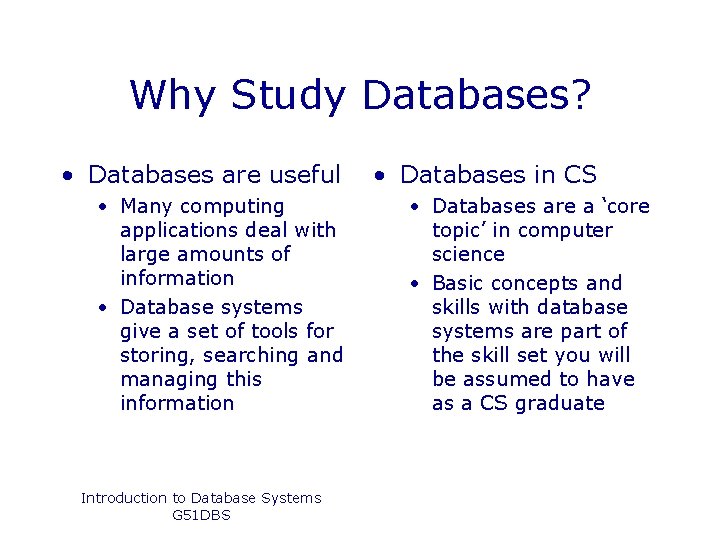 Why Study Databases? • Databases are useful • Many computing applications deal with large