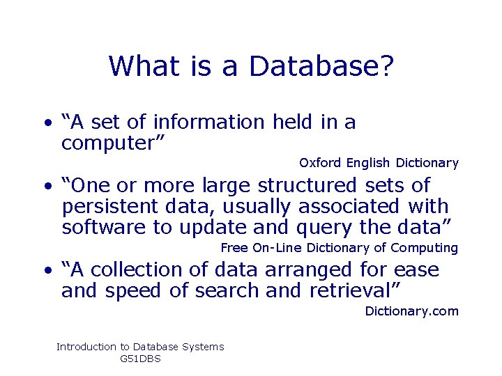 What is a Database? • “A set of information held in a computer” Oxford