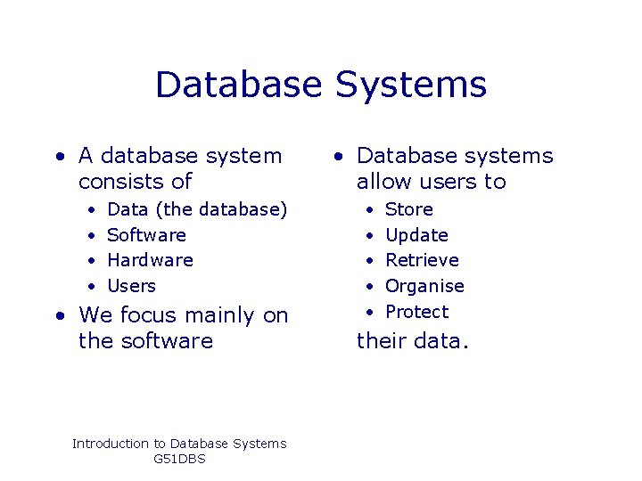 Database Systems • A database system consists of • • Data (the database) Software