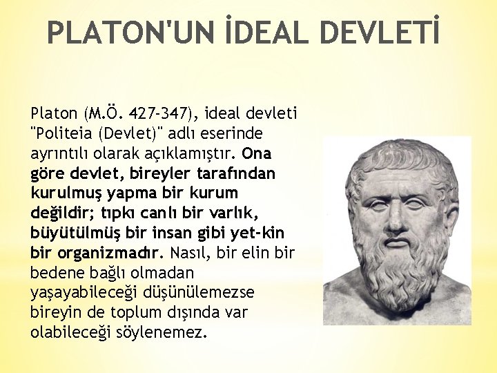 PLATON'UN İDEAL DEVLETİ Platon (M. Ö. 427 -347), ideal devleti "Politeia (Devlet)" adlı eserinde