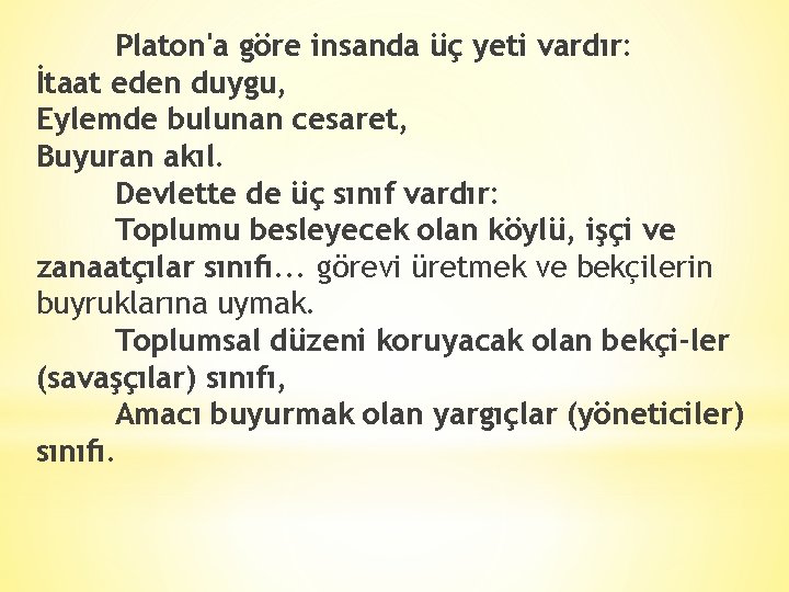 Platon'a göre insanda üç yeti vardır: İtaat eden duygu, Eylemde bulunan cesaret, Buyuran akıl.