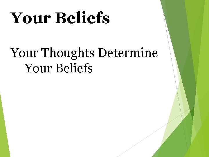 Your Beliefs Your Thoughts Determine Your Beliefs 