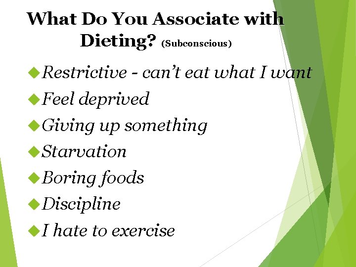 What Do You Associate with Dieting? (Subconscious) Restrictive - can’t eat what I want