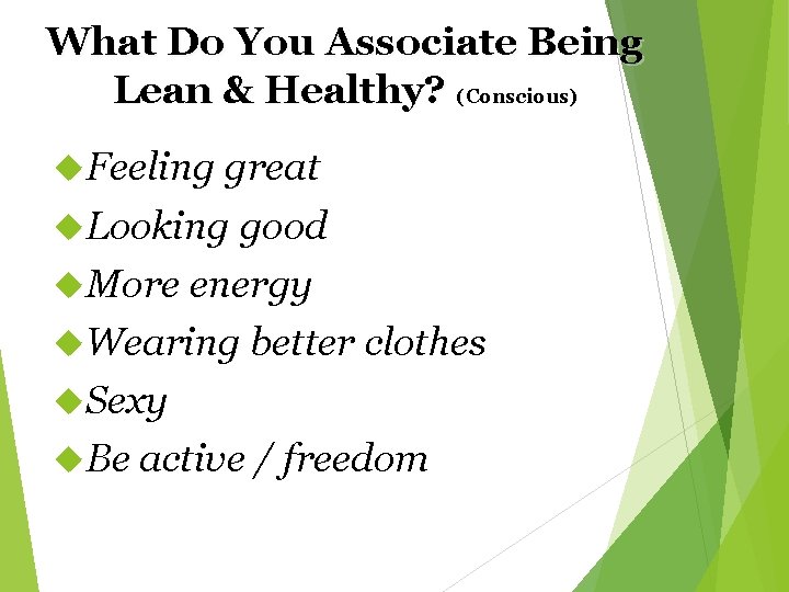 What Do You Associate Being Lean & Healthy? (Conscious) Feeling great Looking good More