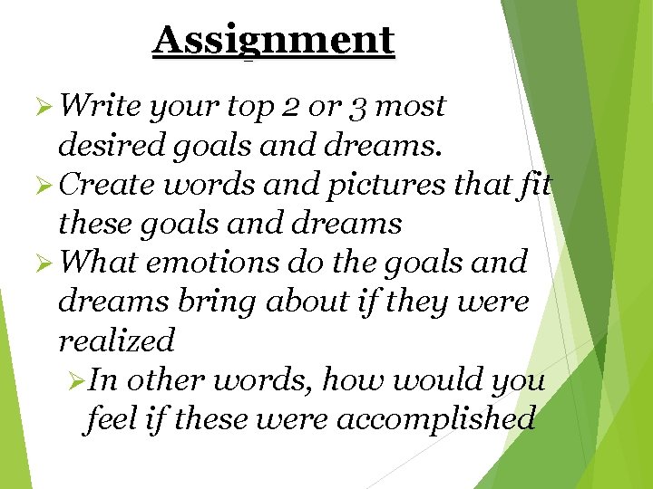 Assignment Ø Write your top 2 or 3 most desired goals and dreams. Ø