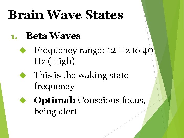 Brain Wave States 1. Beta Waves Frequency range: 12 Hz to 40 Hz (High)