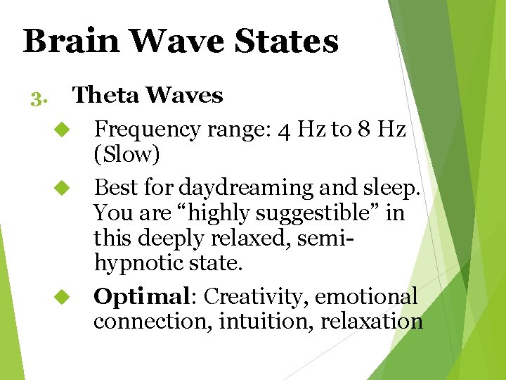 Brain Wave States 3. Theta Waves Frequency range: 4 Hz to 8 Hz (Slow)
