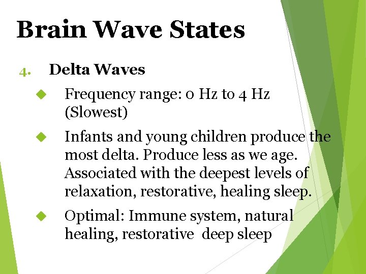 Brain Wave States Delta Waves 4. Frequency range: 0 Hz to 4 Hz (Slowest)