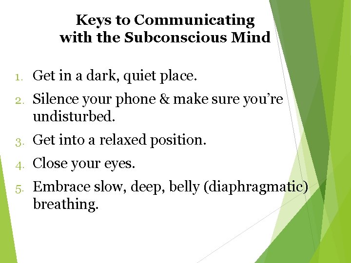 Keys to Communicating with the Subconscious Mind 1. Get in a dark, quiet place.