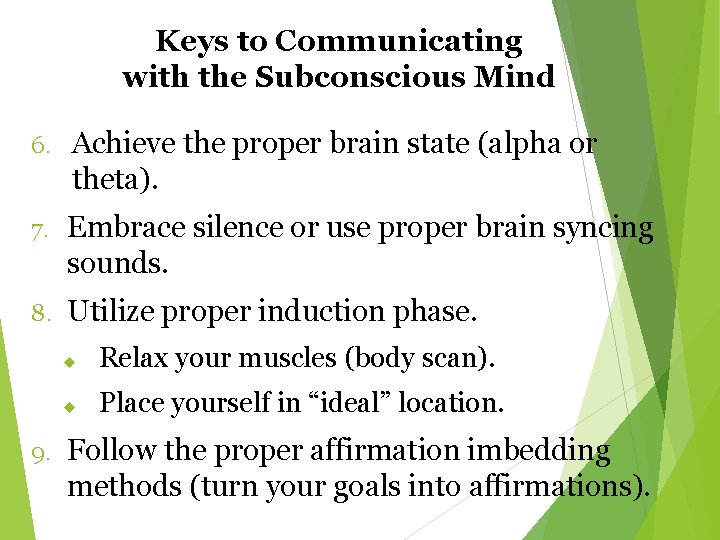 Keys to Communicating with the Subconscious Mind 6. Achieve the proper brain state (alpha