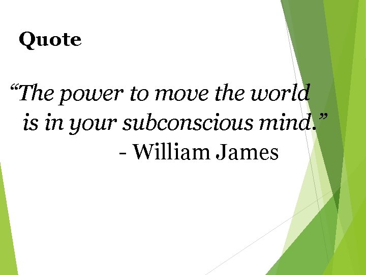 Quote “The power to move the world is in your subconscious mind. ” -