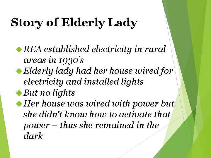 Story of Elderly Lady REA established electricity in rural areas in 1930’s Elderly lady