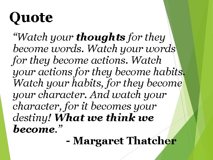 Quote “Watch your thoughts for they become words. Watch your words for they become