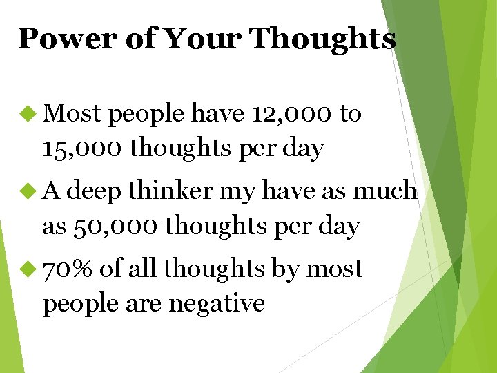 Power of Your Thoughts Most people have 12, 000 to 15, 000 thoughts per