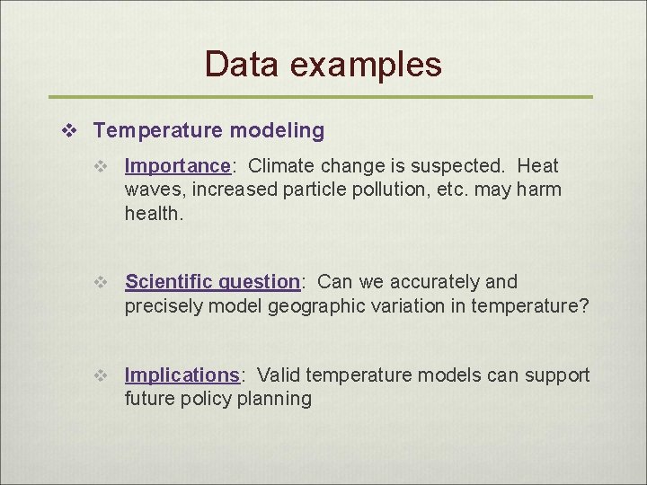Data examples v Temperature modeling v Importance: Climate change is suspected. Heat waves, increased