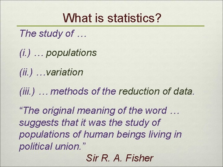What is statistics? The study of … (i. ) … populations (ii. ) …variation
