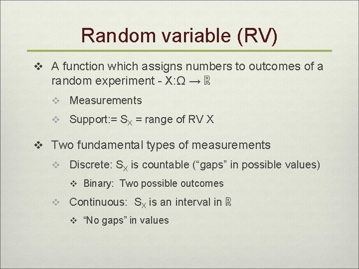 Random variable (RV) v A function which assigns numbers to outcomes of a random