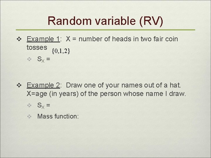 Random variable (RV) v Example 1: X = number of heads in two fair