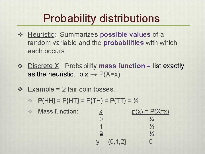 Probability distributions v Heuristic: Summarizes possible values of a random variable and the probabilities