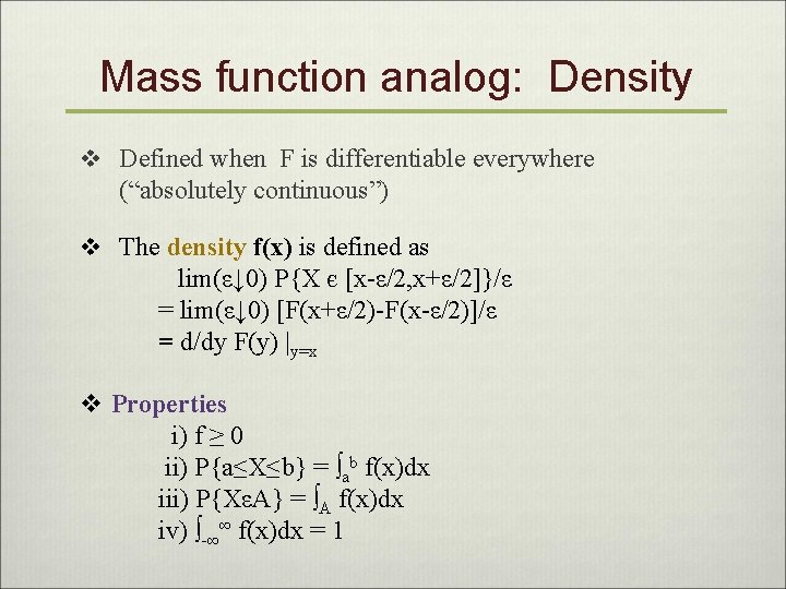 Mass function analog: Density v Defined when F is differentiable everywhere (“absolutely continuous”) v