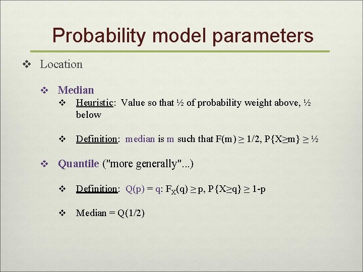 Probability model parameters v Location v Median v Heuristic: Value so that ½ of