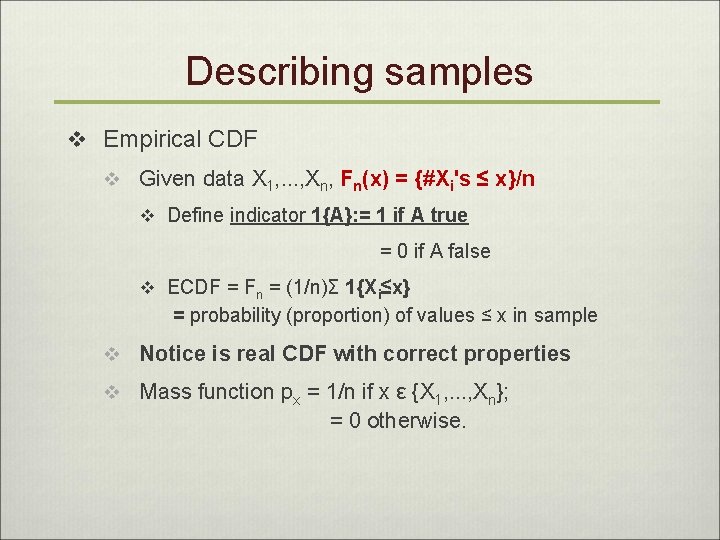 Describing samples v Empirical CDF v Given data X 1, . . . ,