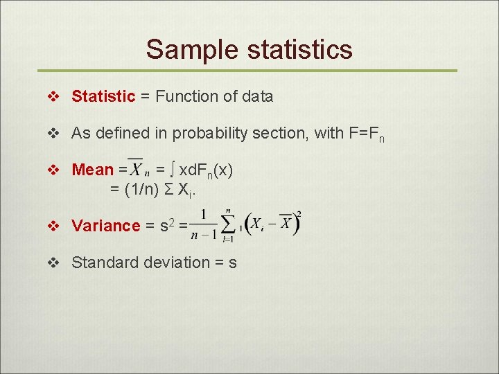 Sample statistics v Statistic = Function of data v As defined in probability section,