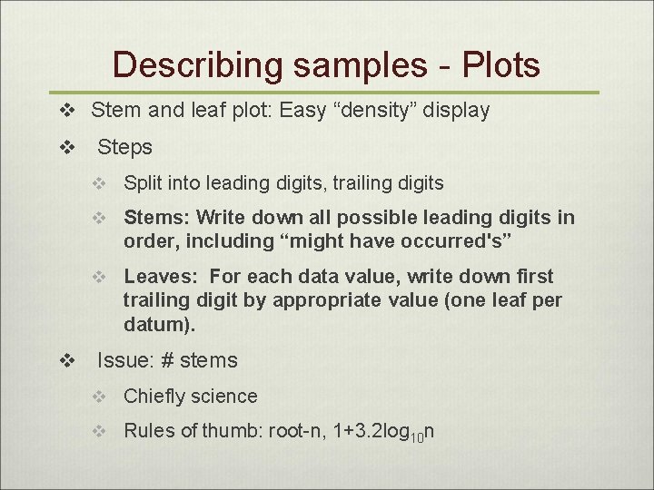 Describing samples - Plots v Stem and leaf plot: Easy “density” display v Steps