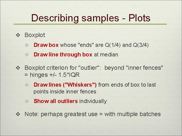 Describing samples - Plots v Boxplot v Draw box whose "ends" are Q(1/4) and
