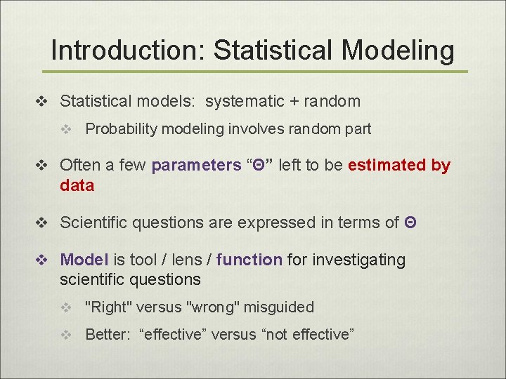 Introduction: Statistical Modeling v Statistical models: systematic + random v Probability modeling involves random