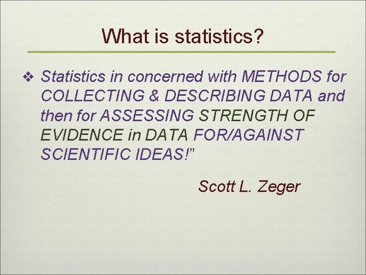What is statistics? v Statistics in concerned with METHODS for COLLECTING & DESCRIBING DATA