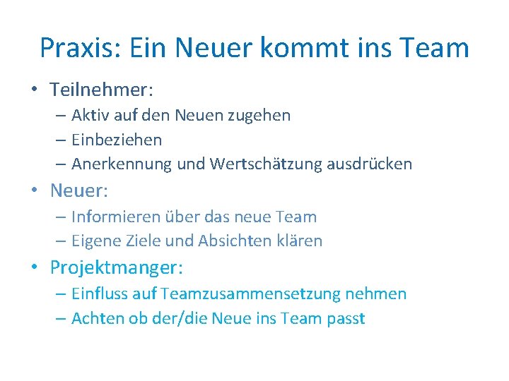 Praxis: Ein Neuer kommt ins Team • Teilnehmer: – Aktiv auf den Neuen zugehen