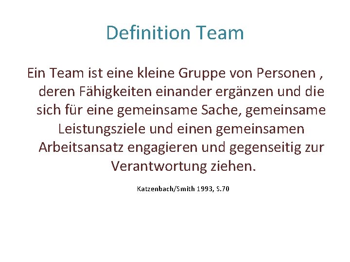 Definition Team Ein Team ist eine kleine Gruppe von Personen , deren Fähigkeiten einander