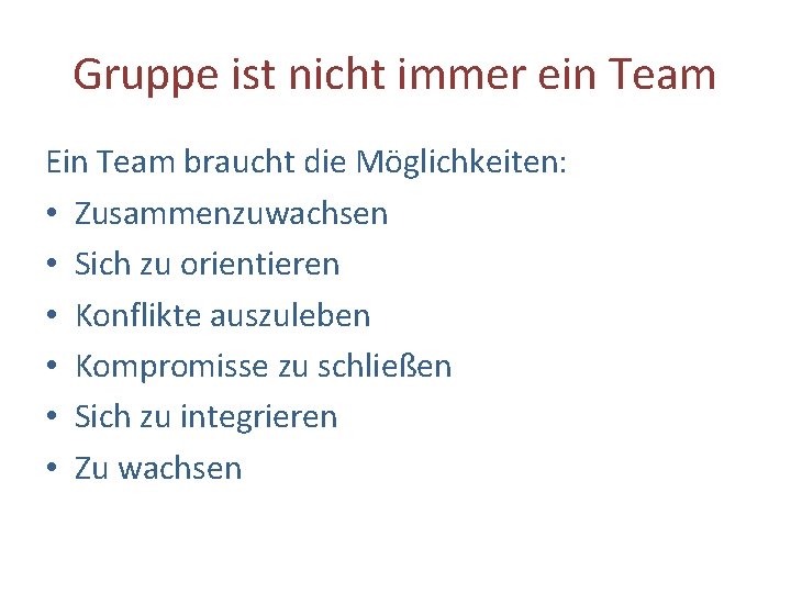 Gruppe ist nicht immer ein Team Ein Team braucht die Möglichkeiten: • Zusammenzuwachsen •
