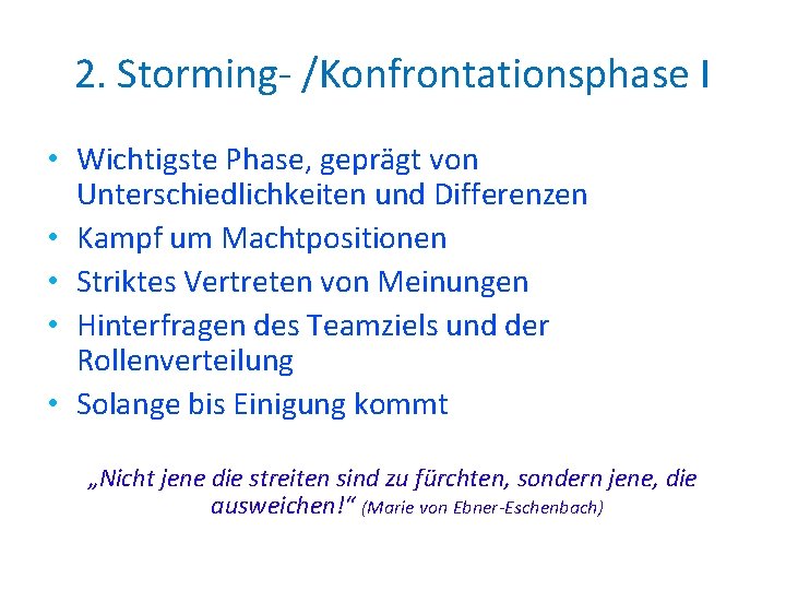 2. Storming- /Konfrontationsphase I • Wichtigste Phase, geprägt von Unterschiedlichkeiten und Differenzen • Kampf