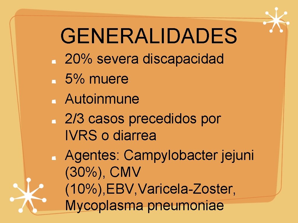 GENERALIDADES 20% severa discapacidad 5% muere Autoinmune 2/3 casos precedidos por IVRS o diarrea