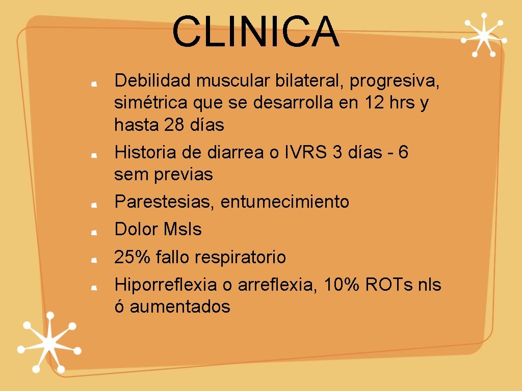 CLINICA Debilidad muscular bilateral, progresiva, simétrica que se desarrolla en 12 hrs y hasta