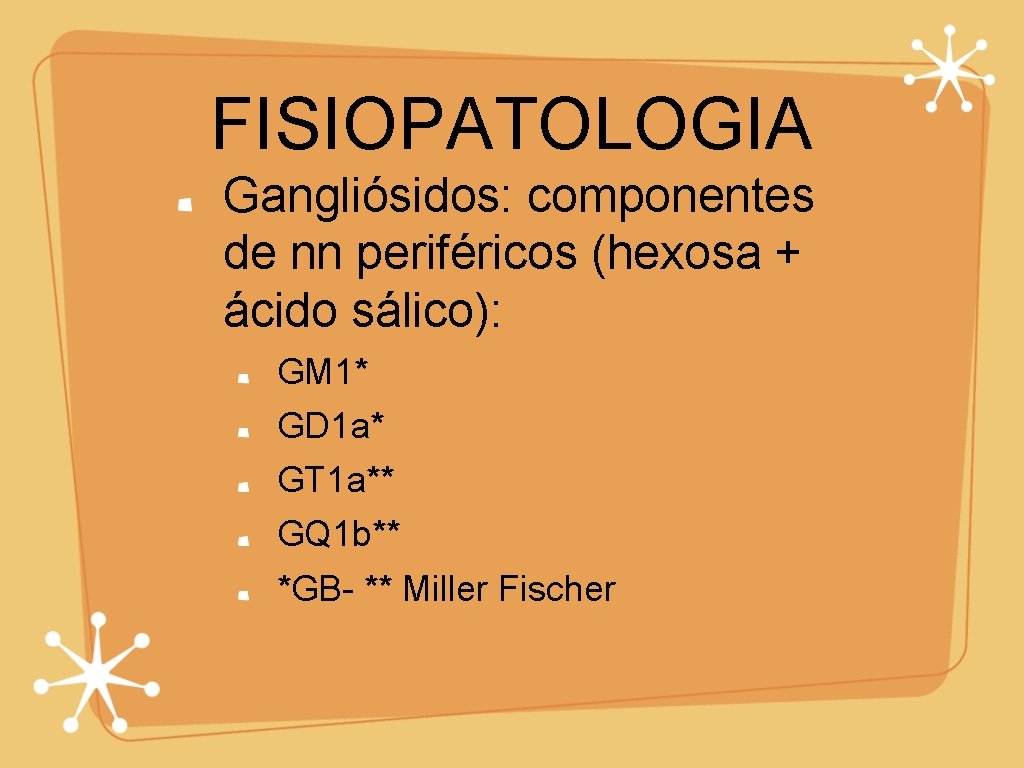 FISIOPATOLOGIA Gangliósidos: componentes de nn periféricos (hexosa + ácido sálico): GM 1* GD 1