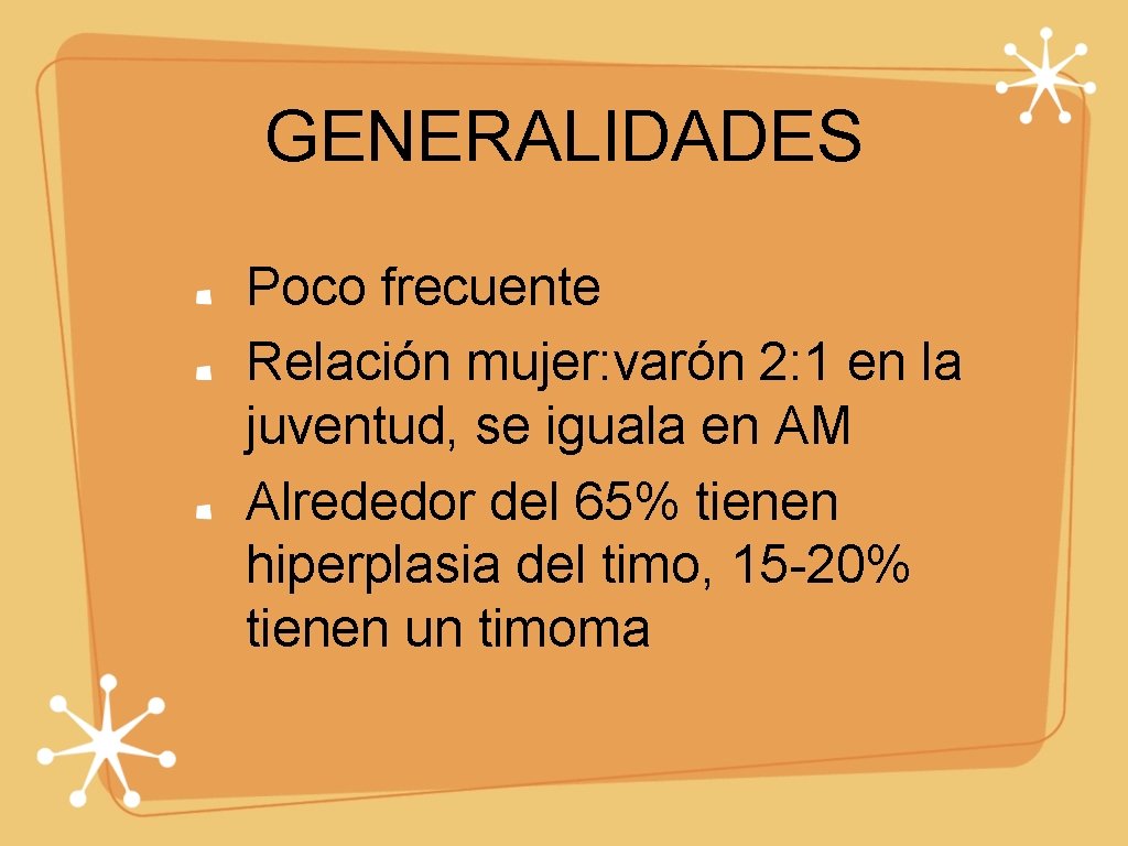 GENERALIDADES Poco frecuente Relación mujer: varón 2: 1 en la juventud, se iguala en