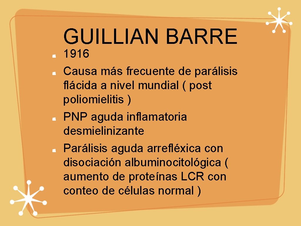 GUILLIAN BARRE 1916 Causa más frecuente de parálisis flácida a nivel mundial ( post