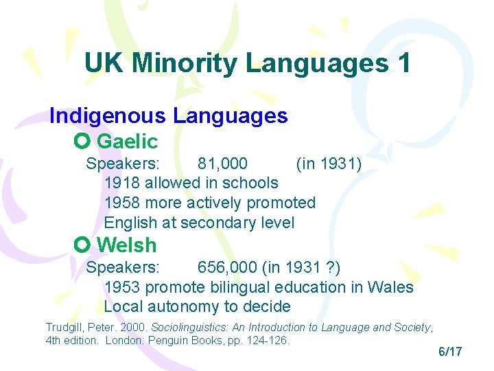 UK Minority Languages 1 Indigenous Languages Gaelic Speakers: 81, 000 (in 1931) 1918 allowed